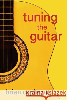 Tuning the Guitar: the science and the art Capleton Phd, Brian 9780993537233 Amarilli Books
