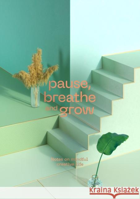 Pause, Breathe and Grow: Notes on mindful creative life (flat lay notebook) Radim Malinic 9780993540028