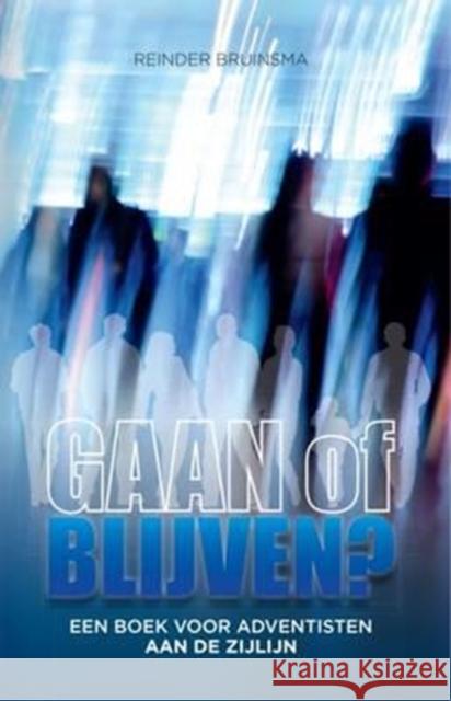 GAAN of BLIJVEN?: Een boek voor adventisten aan de zijlijn Bruinsma, Reinder 9780993540547 Flanko Press