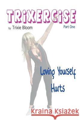 Trixercise - Part One - Loving Yourself Hurts: Laugh the kilos away with this new approach to fitness Farquhar, Linton 9780993552533 Farquhar Publishing
