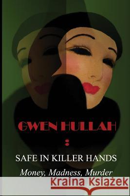 Safe In Killer Hands: Money, Madness, Murder Hullah, Gwen 9780993552700 She and the Cat's Mother