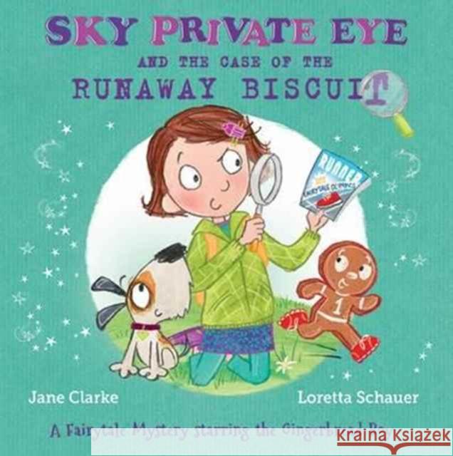 Sky Private Eye and the Case of the Runaway Biscuit: A Fairytale Mystery Starring the Gingerbread Boy Jane Clarke 9780993553714