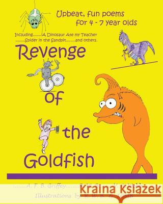 Revenge of the Goldfish: Upbeat, fun poems for 4 - 7 year olds Griffey, A. F. B. 9780993556401 Louannvee Publishing