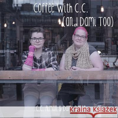 Coffee with C.C. (and Dami Too): Another 7 Pattern Caffeine Inspired Knitting Collection C. C. Almon, Dami Almon 9780993558610 C C Almon / JavaPurl Designs