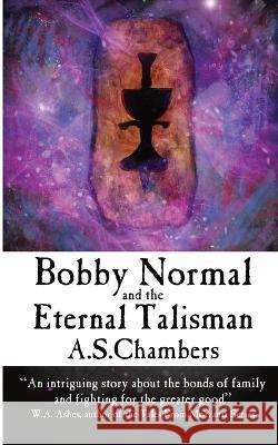 Bobby Normal and the Eternal Talisman A. S. Chambers 9780993560187 Basilisk Books