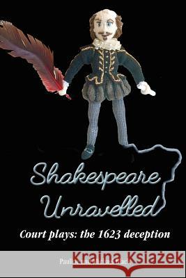 Shakespeare Unravelled: Court Plays: The 1623 Deception Michael Black, Pauline Black 9780993561207 Pauline and Michael Black