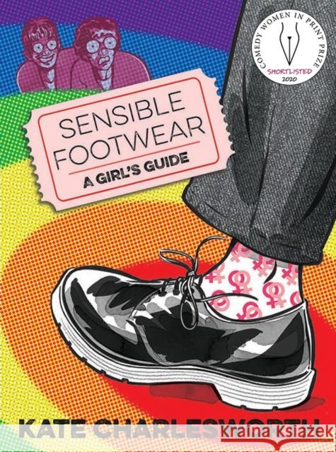 Sensible Footwear: A Girl's Guide: A graphic guide to lesbian and queer history 1950-2020 Kate Charlesworth 9780993563348 Myriad Editions