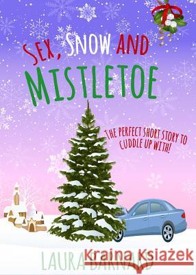 Sex, Snow & Mistletoe Laura Barnard   9780993570193 Laura Barnard