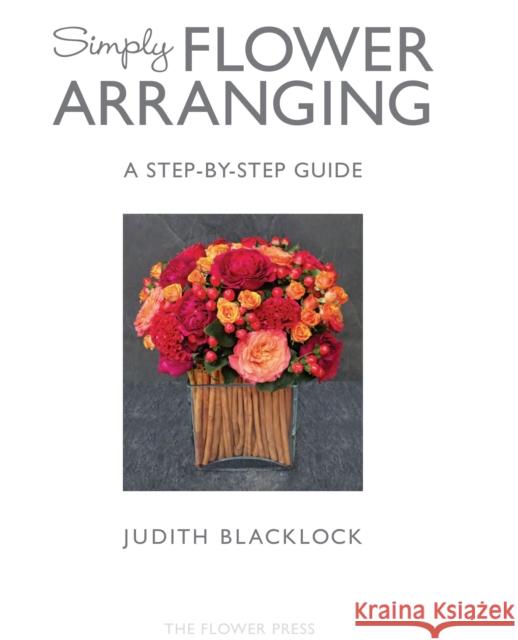 SIMPLY FLOWER ARRANGING Judith Blacklock 9780993571534 The Flower Press Ltd