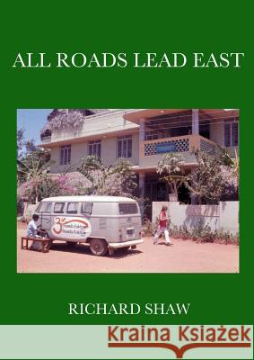 All Roads Lead East Richard Shaw   9780993572906 Papaya Books