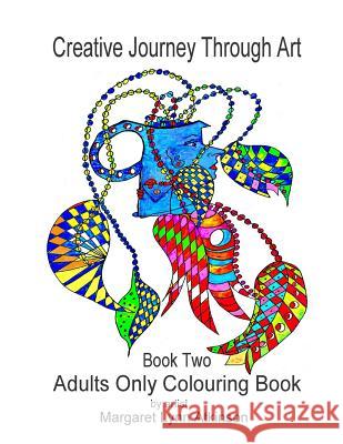 Creative Journey Through Art; Book Two - Adults Only Colouring Book: Adults Only Colouring Book Miss Margaret Lynn Atkinson 9780993573026 Artbat Publishing.UK