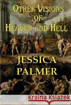 Other Visions of Heaven and Hell Jessica Palmer 9780993574214