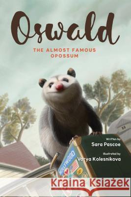 Oswald, the Almost Famous Opossum Sara Pascoe, Varya Kolesnikova, Simon Avery 9780993574702 Trindles and Green