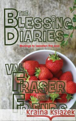 The Blessing Diaries: Volume One: Paperback Edition Val Fraser Bob Fraser 9780993574962 Val Fraser