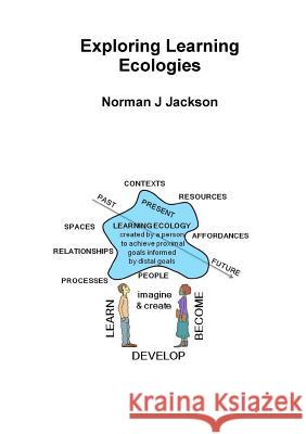 Exploring Learning Ecologies Norman Jackson 9780993575907