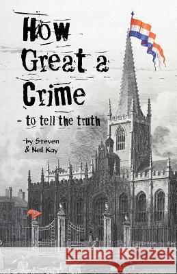 How Great a Crime - to Tell the Truth: The story of Joseph and Winifred Gales and the Sheffield Register Steven Kay 9780993576263