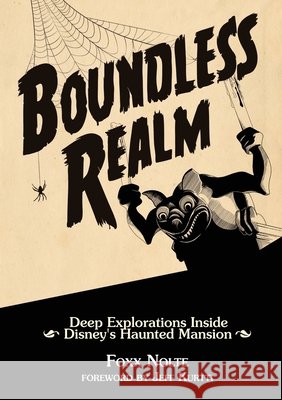 Boundless Realm: Deep Explorations Inside Disney's Haunted Mansion Foxx Nolte, Jeff Kurtti 9780993578922 Inklingwood Press