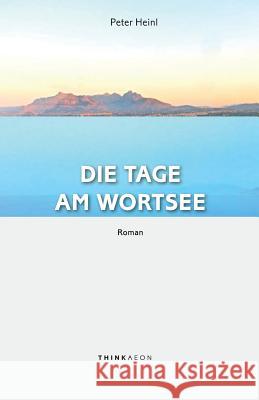 Die Tage am Wortsee: Roman Heinl, Peter 9780993580222 Thinkaeon