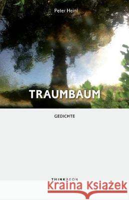 Traumbaum: Gedichte Peter Heinl 9780993580291 Thinkaeon