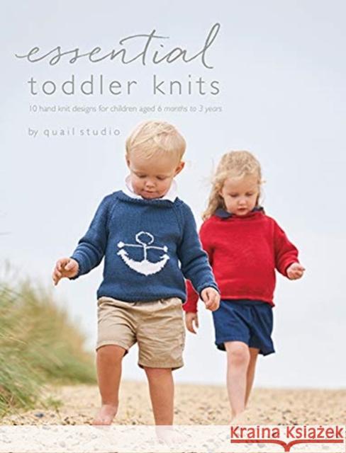 Essential Toddler Knits: 10 hand knit designs for children aged 6 months to 3 years Quail Studio   9780993590870