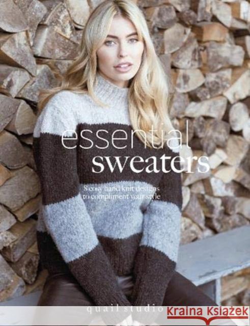 Essential Sweaters: 8 Cosy Hand Knit Designs to Compliment Your Style Quail Studio 9780993590887