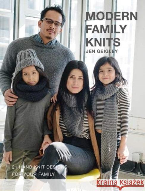 MODERN FAMILY KNITS: 21 HAND KNIT DESIGNS FOR YOUR FAMILY Jen Geigley   9780993590894