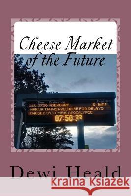 Cheese Market of the Future: and Other Stories Heald, Dewi 9780993597312
