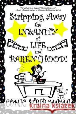 Stripping Away the INSANITY of LIFE and PARENTHOOD!: Volume I Mama, Comic Strip 9780993603617 Comic Strip Mama Enterprises Inc.