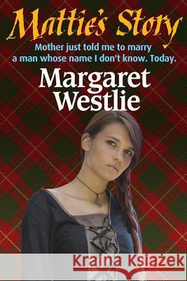 Mattie's Story Margaret a. Westlie 9780993604003