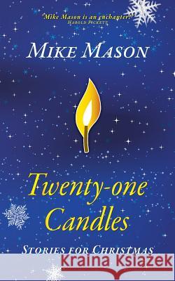 Twenty-One Candles: Stories for Christmas Mason, Mike 9780993618703 Alphabet Imprints