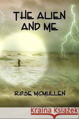 The Alien and Me Rose McMullen 9780993625121 Rose McMullen