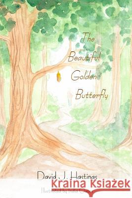 The Beautiful Golden Butterfly MR David J. Hastings MS India Oates 9780993634406 Fully Integrated Publishing