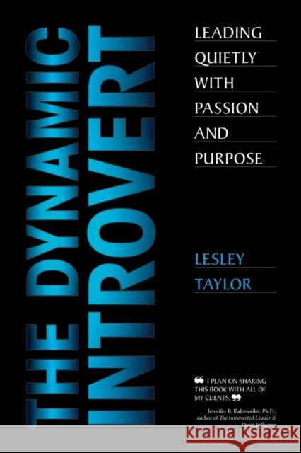 The Dynamic Introvert: Leading Quietly with Passion and Purpose Lesley Taylor 9780993654626