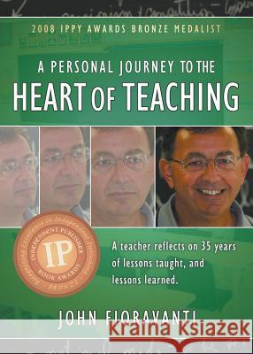 A Personal Journey to the Heart of Teaching John Fioravanti Kenneth Tam  9780993655807