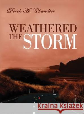 Weathered The Storm Derek A. Chandler 9780993667138 Rustik Haws LLC