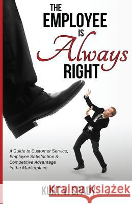 The Employee Is Always Right Kurt V. Spady Janelle R. Spady 9780993667312 Avason Consulting Corp.