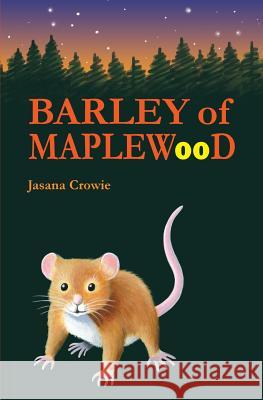 Barley of Maplewood: A tale of bravery and adventure Crowie, Jasana 9780993669101 Jasana Crowie