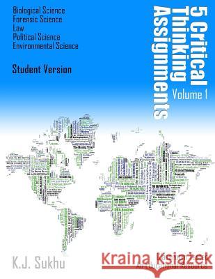 5 Critical Thinking Assignments: Student Version K. J. Sukhu 9780993669316 Self Publishing