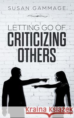 Letting Go of Criticizing Others Susan Gammage 9780993677625 Library and Archives Canada