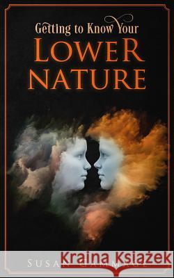 Getting to Know Your Lower Nature Susan Gammage 9780993677656 Library and Archives Canada