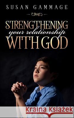 Strengthening Your Relationship with God Susan Gammage 9780993677663 Library and Archives Canada
