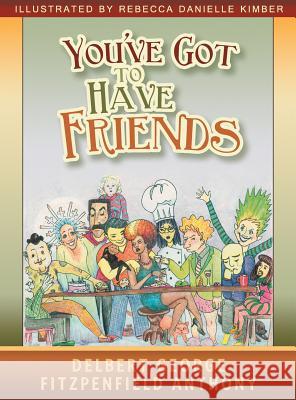 You've Got to Have Friends Delbert George Fitzpenfield Anthony Rebecca Danielle Kimber 9780993684388 Passion to Profit Publishing