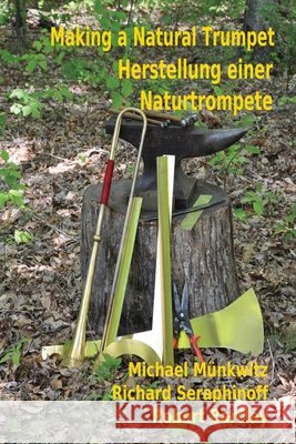 Making a Natural Trumpet/Herstellung einer Naturtrompete Munkwitz, Michael 9780993688119 Loose Cannon Press