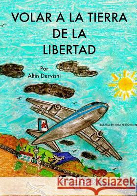 Volar A La Tierra De La Libertad Dervishi, Altin 9780993689512 Altin Dervishi (Quince & Green)