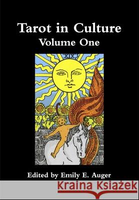 Tarot in Culture Volume One Emily E Auger 9780993694431