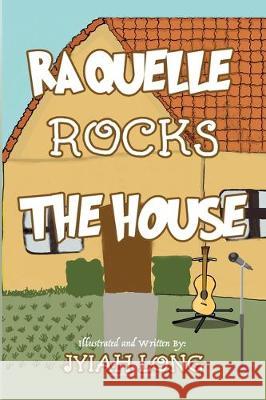 Raquelle Rocks The House Jyiah Long Jyiah Long 9780993695131 Coaching 4 Life Books LLC
