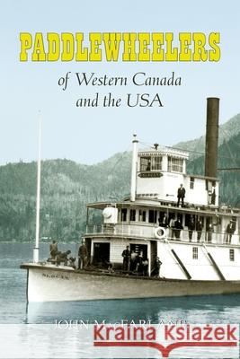 Paddlewheelers of Western Canada and the USA John M MacFarlane 9780993695476 John MacFarlane