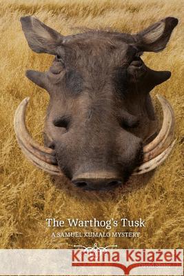 The Warthog's Tusk: A Samuel Kumalo Mystery David Slater 9780993696107