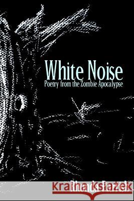 White Noise: Poems from the Zombie Apocalypse Rhonda Parrish 9780993699030 Poise and Pen Publishing