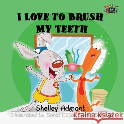 I Love to Brush My Teeth Shelley Admont Sonal Goyal Sumit Sakhuja 9780993700026 Shelley Admont Publishing